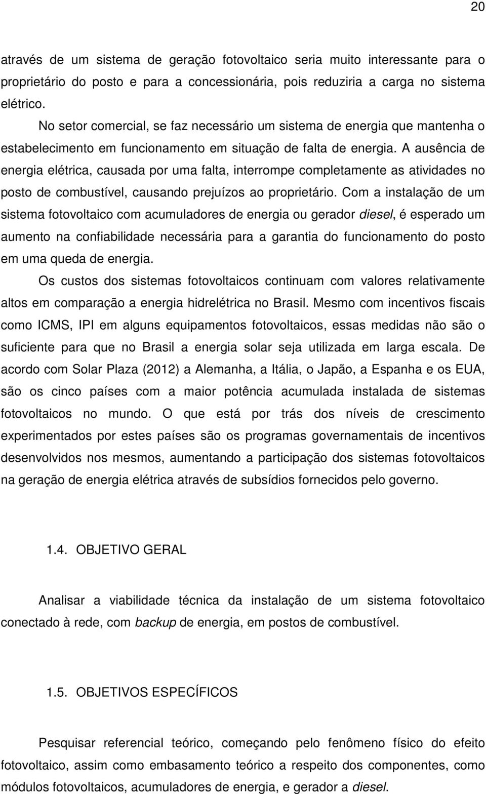 A ausência de energia elétrica, causada por uma falta, interrompe completamente as atividades no posto de combustível, causando prejuízos ao proprietário.