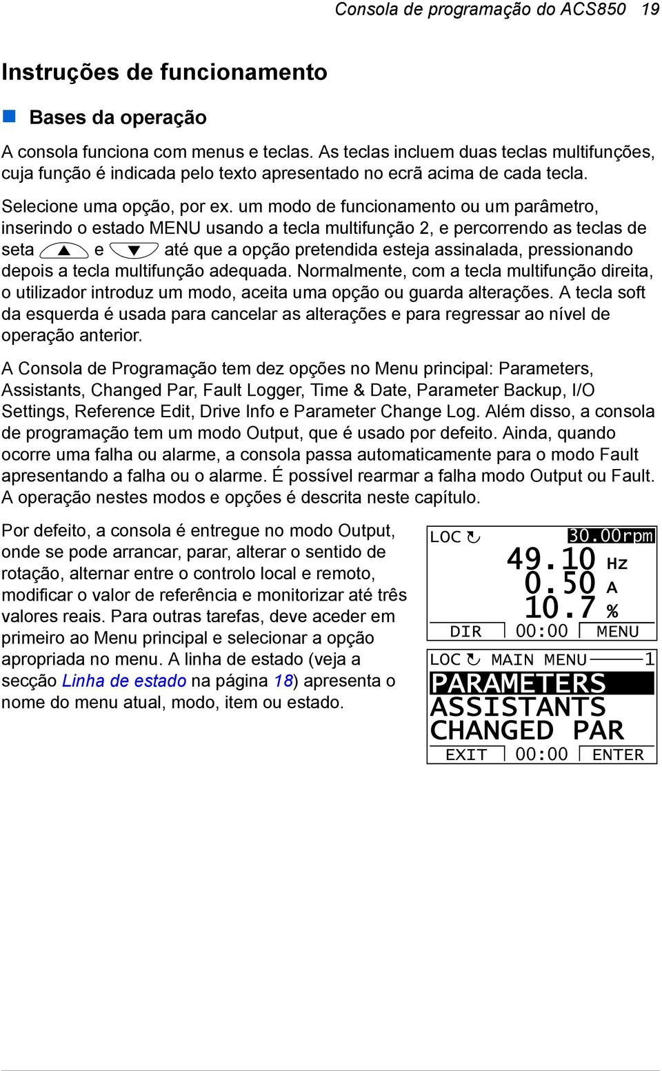 um modo de funcionamento ou um parâmetro, inserindo o estado MENU usando a tecla multifunção 2, e percorrendo as teclas de seta e até que a opção pretendida esteja assinalada, pressionando depois a