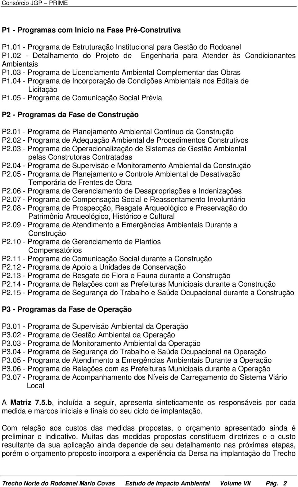 04 - Programa de Incorporação de Condições Ambientais nos Editais de Licitação P1.05 - Programa de Comunicação Social Prévia P2 - Programas da Fase de Construção P2.