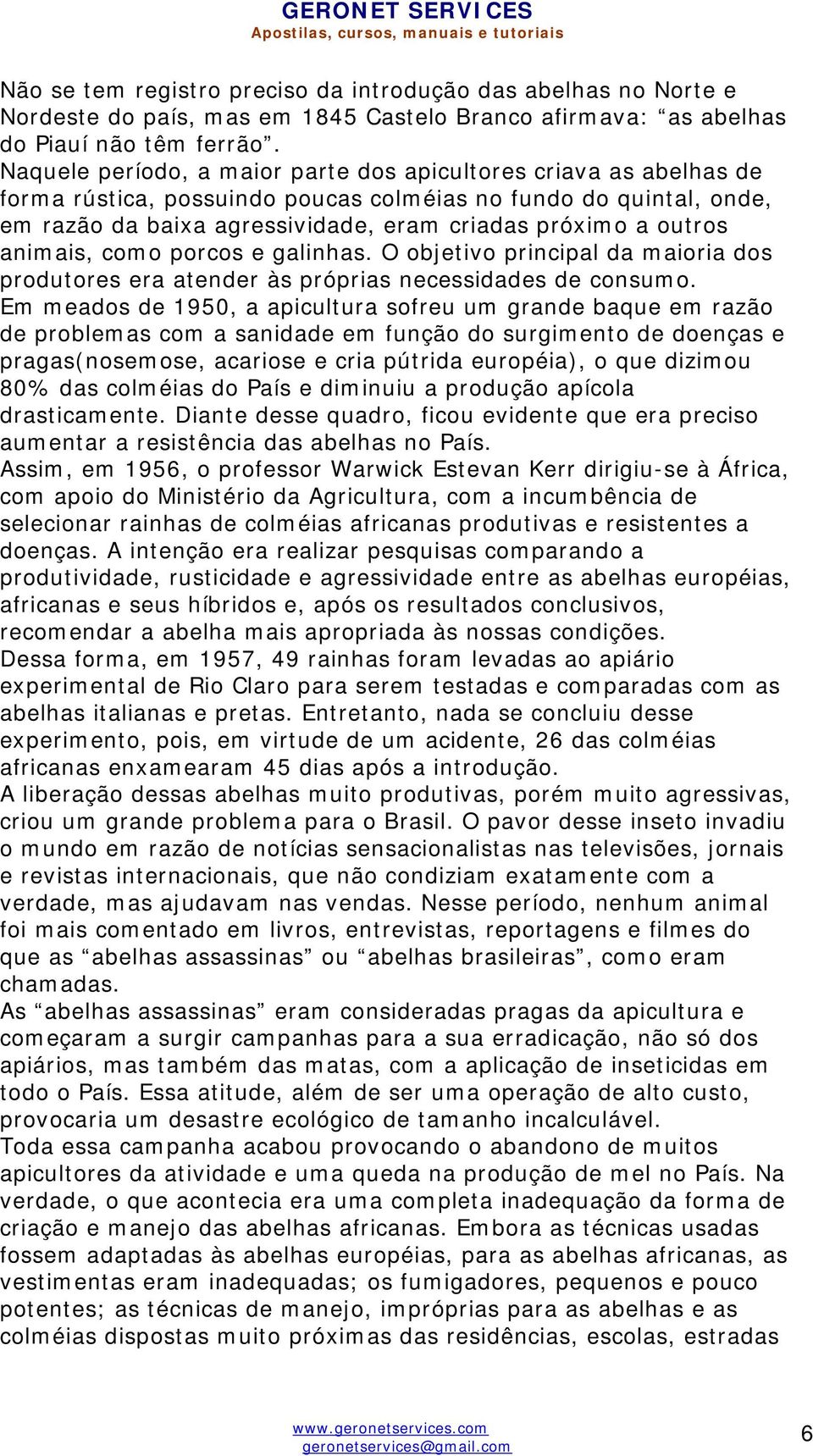 animais, como porcos e galinhas. O objetivo principal da maioria dos produtores era atender às próprias necessidades de consumo.