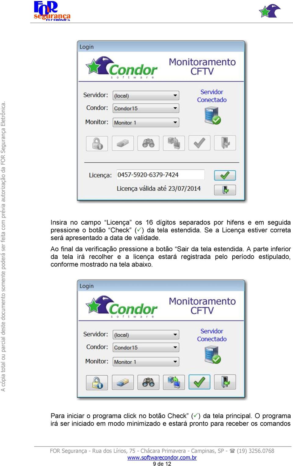 Se a Licença estiver correta será apresentado a data de validade. Ao final da verificação pressione a botão Sair da tela estendida.