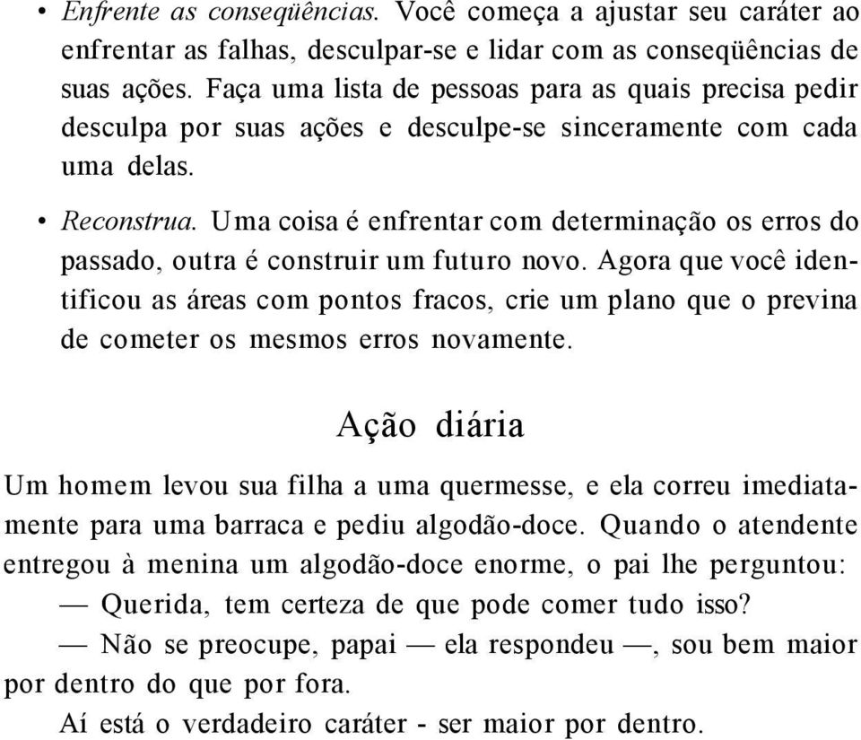 Uma coisa é enfrentar com determinação os erros do passado, outra é construir um futuro novo.