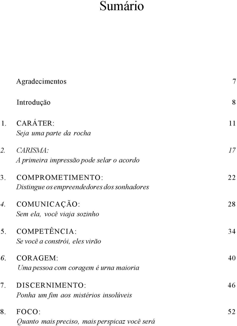 COMUNICAÇÃO: Sem ela, você viaja sozinho 17 22 28 5. COMPETÊNCIA: 34 Se você a constrói, eles virão 6.