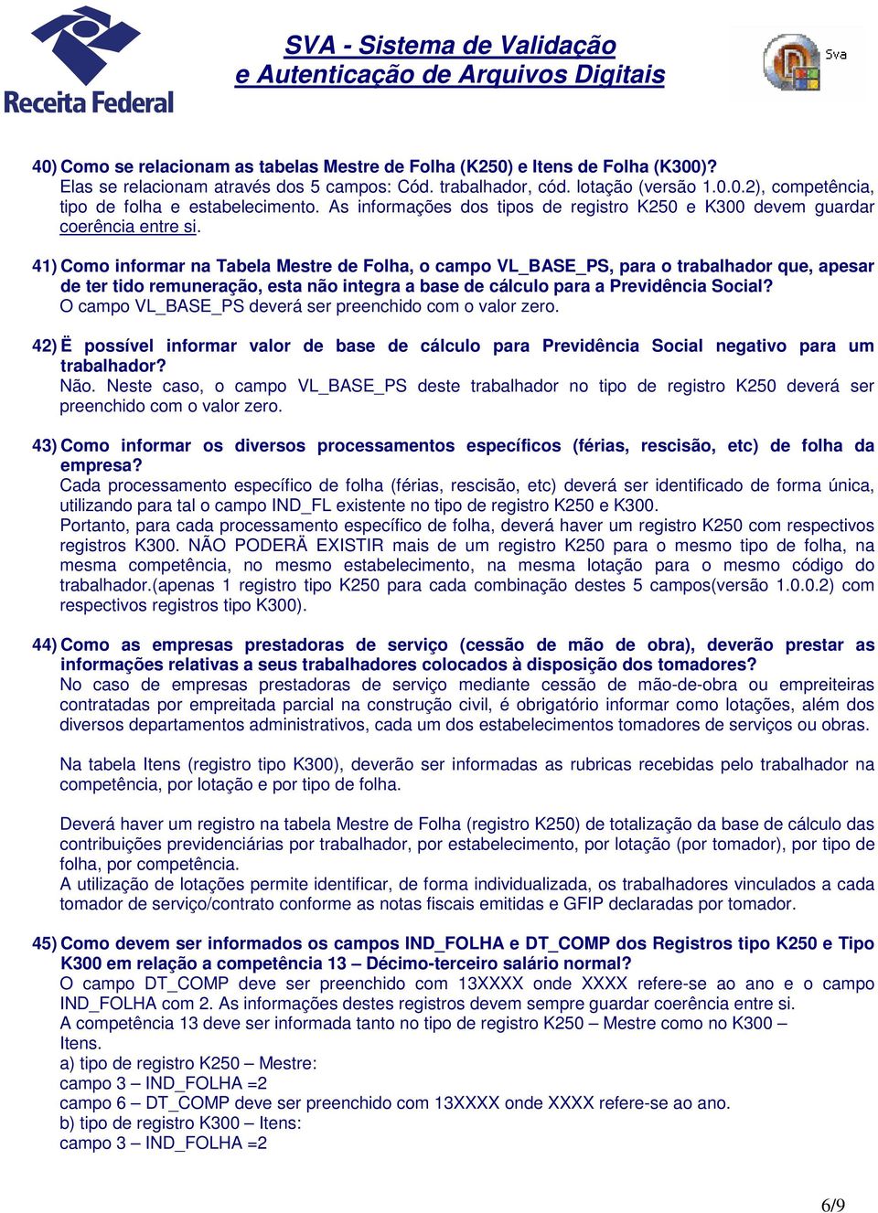 41) Como informar na Tabela Mestre de Folha, o campo VL_BASE_PS, para o trabalhador que, apesar de ter tido remuneração, esta não integra a base de cálculo para a Previdência Social?