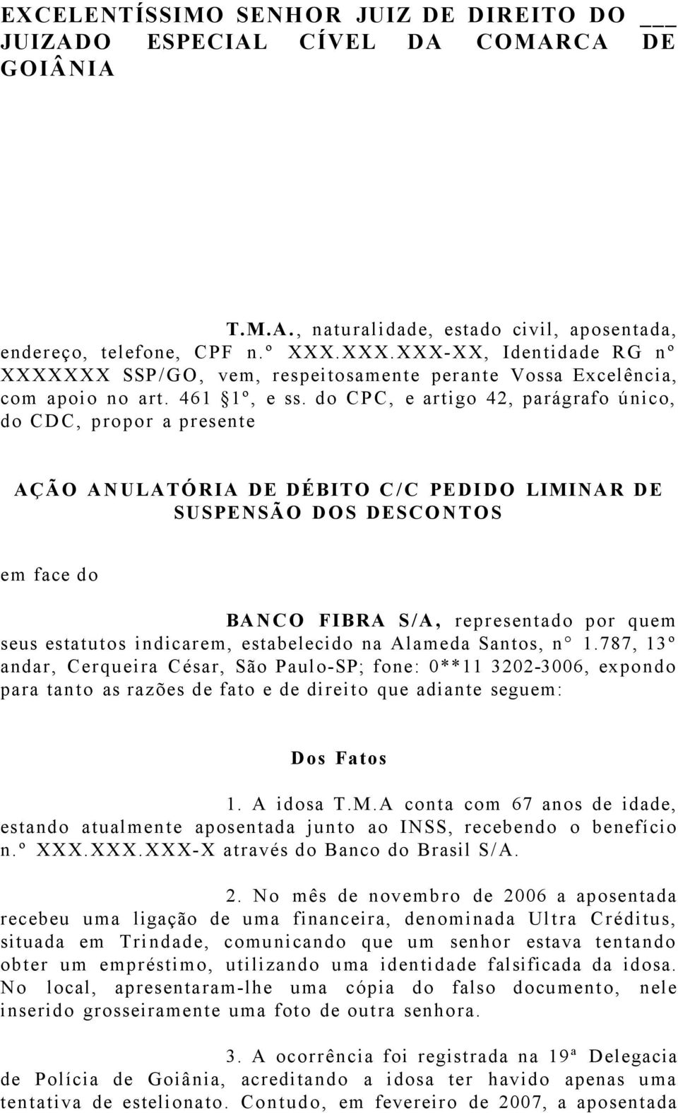 do CP C, e artigo 42, parágrafo único, do CDC, propor a presente AÇÃ O A N ULATÓRIA DE DÉBITO C / C PEDI D O LIMINAR DE SUSPENSÃO D OS DESCO N T OS em face do BA NC O FIBRA S / A, representado por