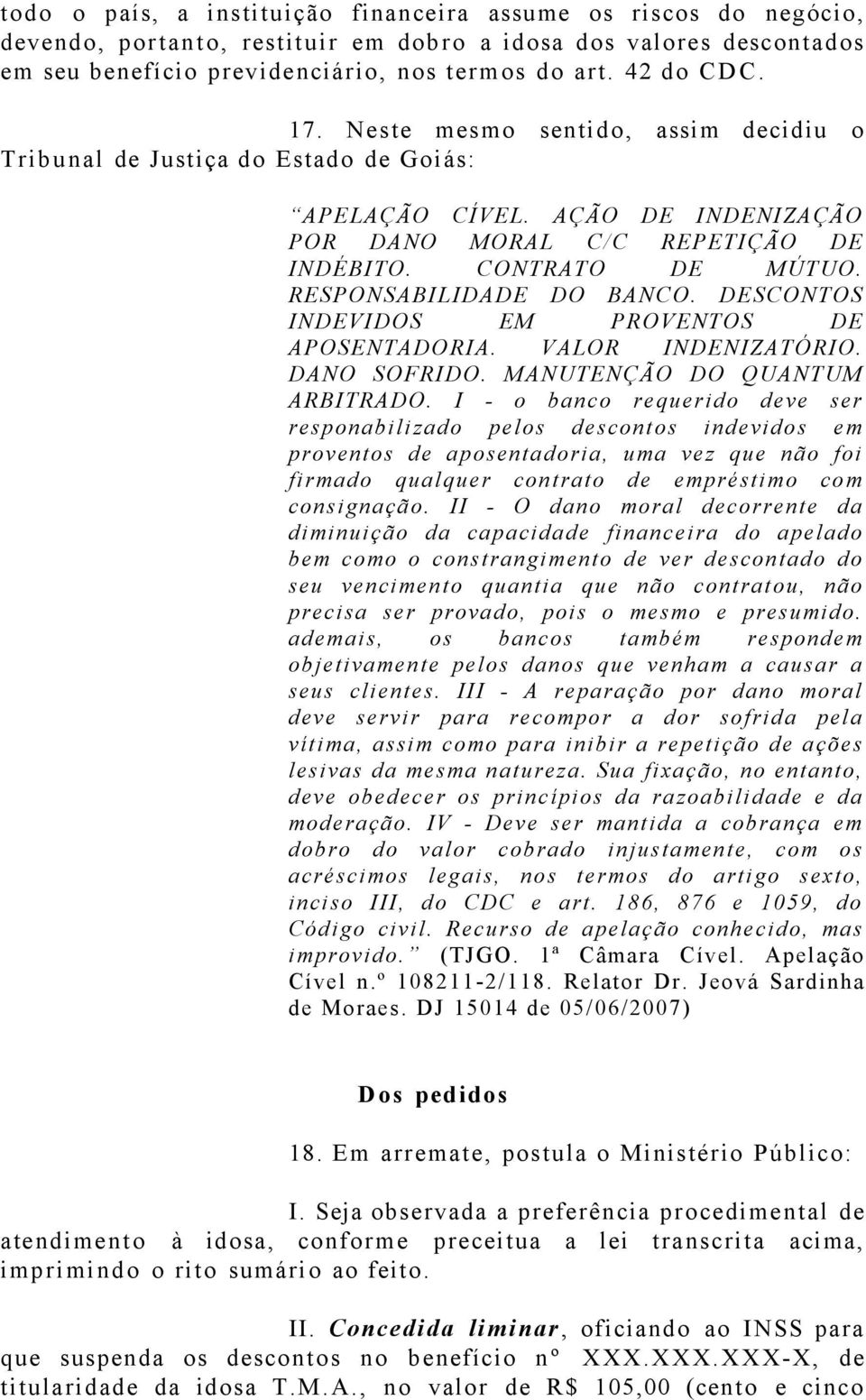 RESPONSABILIDADE DO BANCO. DESCONTOS INDEVIDOS EM PROVENTOS DE APOSENTADORIA. VALOR INDENIZATÓRIO. DANO SOFRIDO. MANUTENÇÃO DO QUANTUM ARBITRADO.