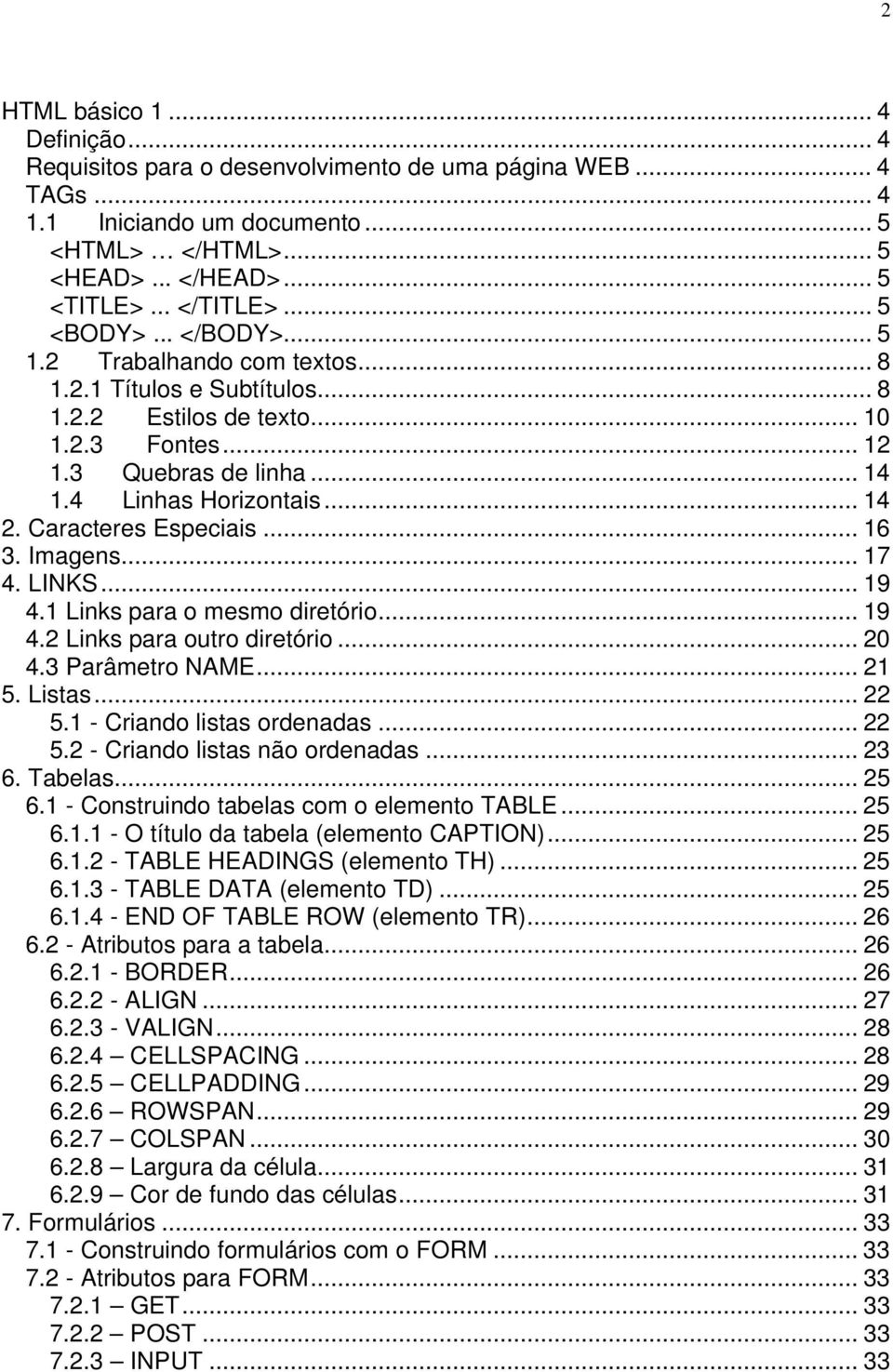 Caracteres Especiais... 16 3. Imagens... 17 4. LINKS... 19 4.1 Links para o mesmo diretório... 19 4.2 Links para outro diretório... 20 4.3 Parâmetro NAME... 21 5. Listas... 22 5.