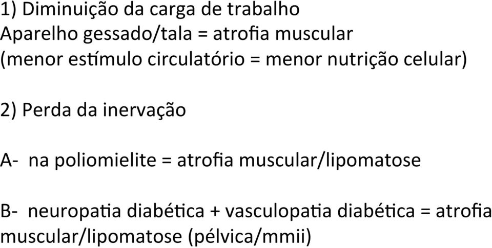 da inervação A- na poliomielite = atrofia muscular/lipomatose B-