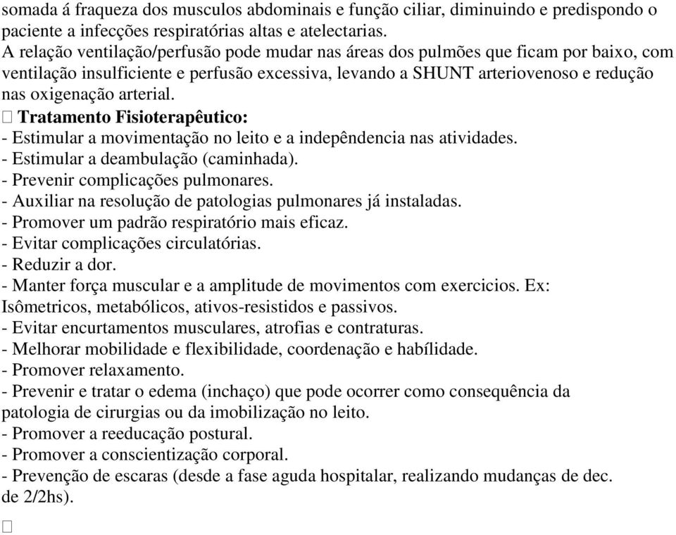 Tratamento Fisioterapêutico: - Estimular a movimentação no leito e a indepêndencia nas atividades. - Estimular a deambulação (caminhada). - Prevenir complicações pulmonares.