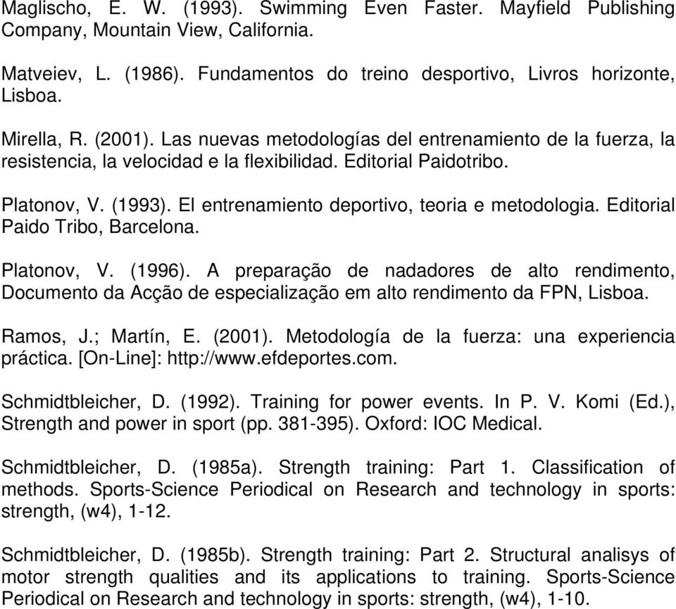 El entrenamiento deportivo, teoria e metodologia. Editorial Paido Tribo, Barcelona. Platonov, V. (1996).