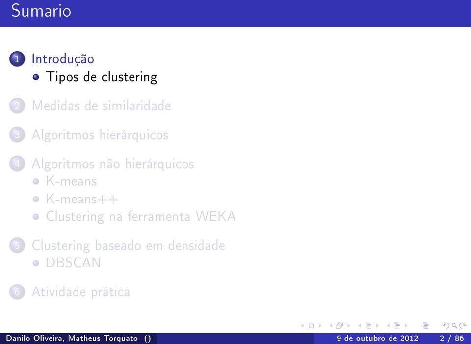 Clustering na ferramenta WEKA 5 Clustering baseado em densidade DBSCAN 6