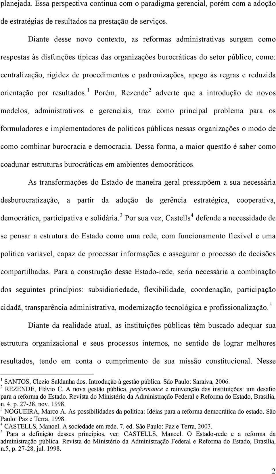 padronizações, apego às regras e reduzida orientação por resultados.