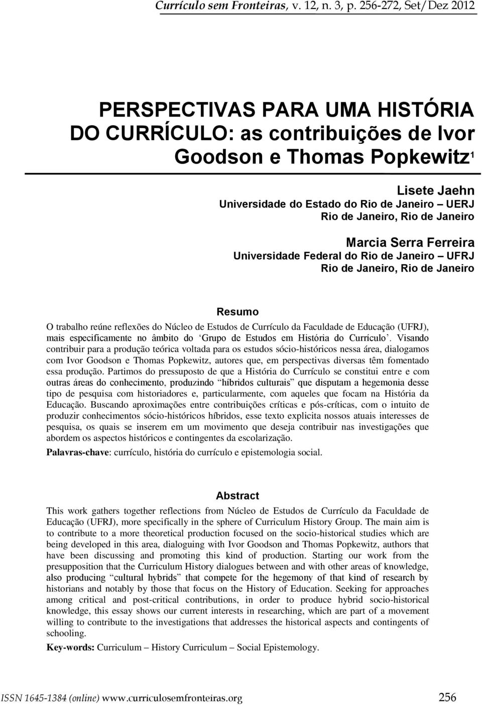 de Janeiro Marcia Serra Ferreira Universidade Federal do Rio de Janeiro UFRJ Rio de Janeiro, Rio de Janeiro Resumo O trabalho reúne reflexões do Núcleo de Estudos de Currículo da Faculdade de