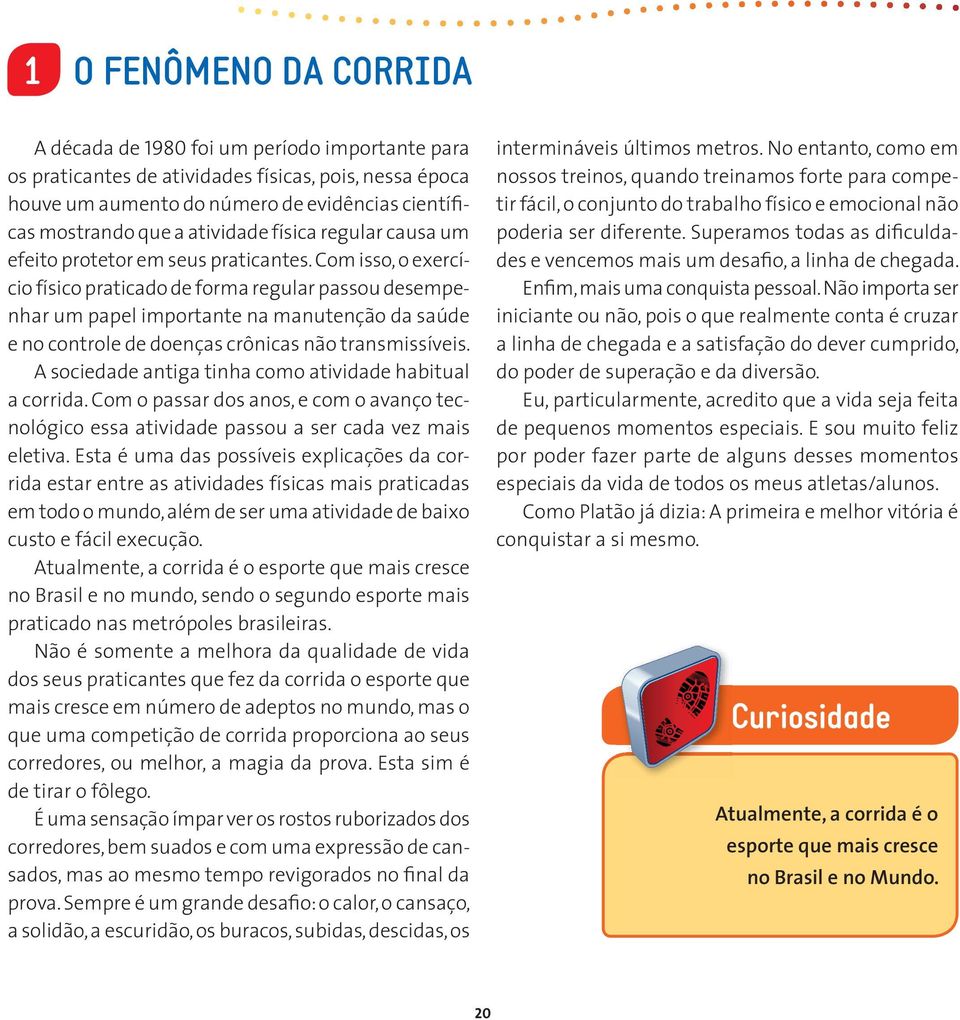 Com isso, o exercício físico praticado de forma regular passou desempenhar um papel importante na manutenção da saúde e no controle de doenças crônicas não transmissíveis.