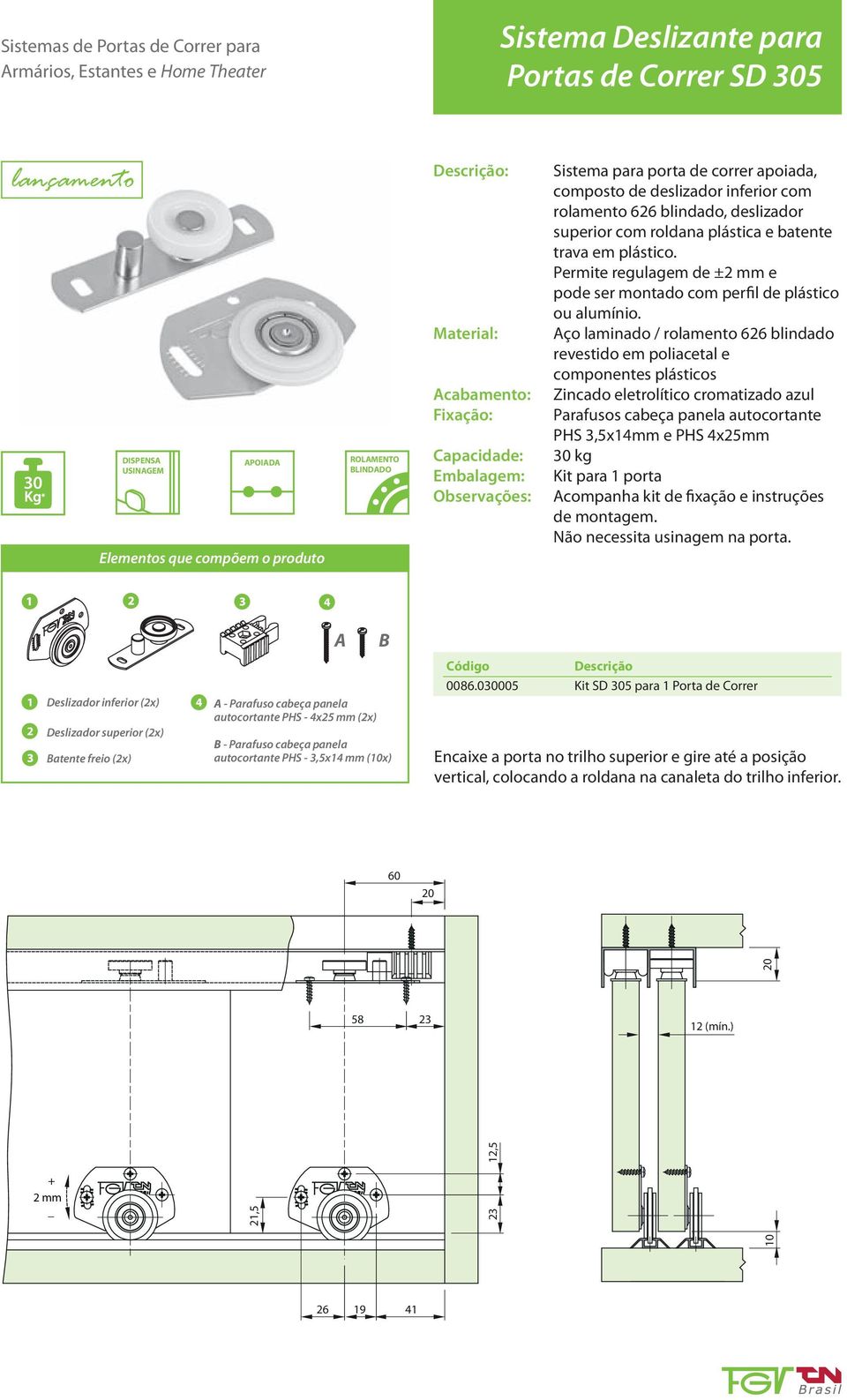 ço laminado / rolamento blindado revestido em poliacetal e componentes plásticos Zincado eletrolítico cromatizado azul Parafusos cabeça panela autocortante PHS,5xmm e PHS x5mm 0 kg Kit para porta