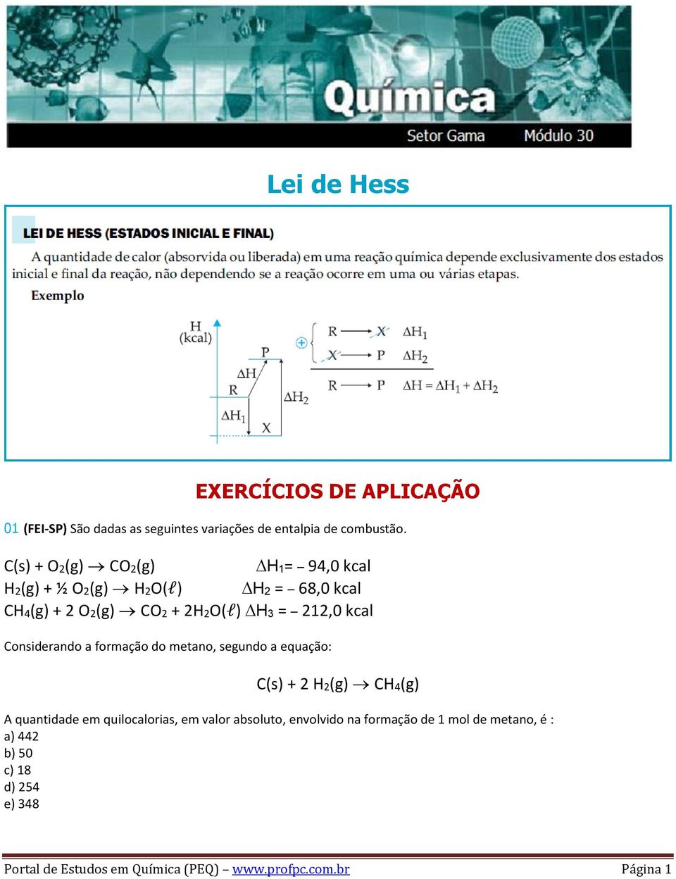 Considerando a formação do metano, segundo a equação: C(s) + 2 H2(g) CH4(g) A quantidade em quilocalorias, em valor