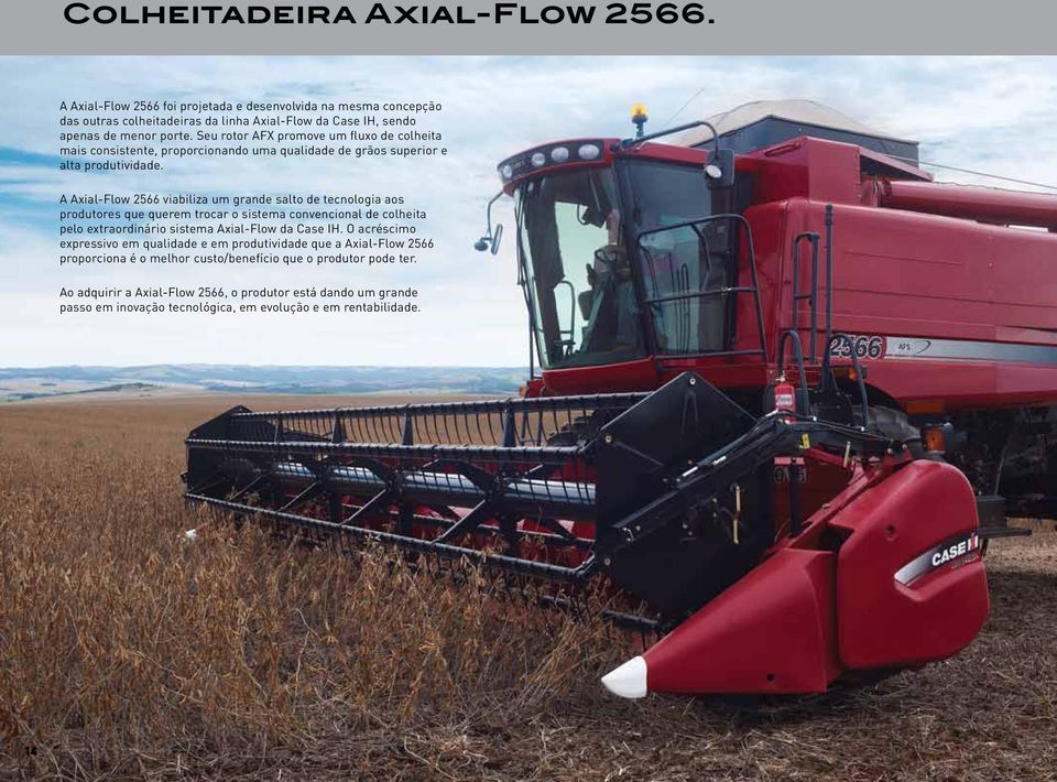 A Axial-Flow 2566 viabiliza um grande salto de tecnologia aos produtores que querem trocar o sistema convencional de colheita pelo extraordinário sistema Axial-Flow da Case IH.
