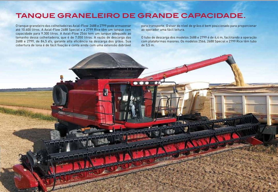 A vazão de descarga das 2688 e 2799, de 84,5 l/s, garante alta eficiência na descarga dos grãos. Sua cobertura de lona é de fácil fixação e conta ainda com uma extensão dobrável para transporte.