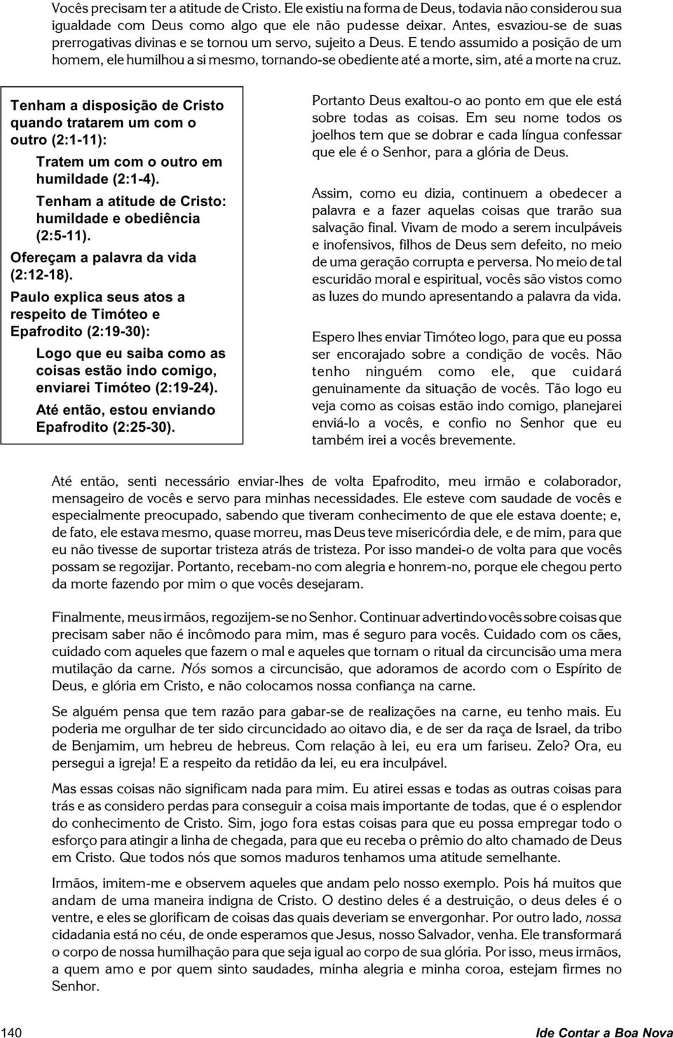 E tendo assumido a posição de um homem, ele humilhou a si mesmo, tornando-se obediente até a morte, sim, até a morte na cruz.