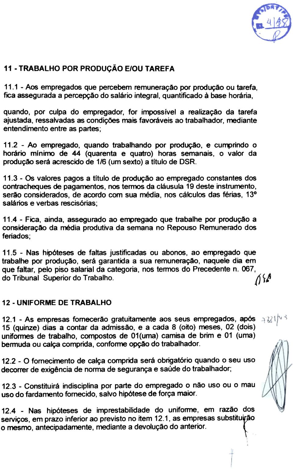 realização da tarefa ajustada, ressalvadas as condições mais favoráveis ao trabalhador, mediante entendimento entre as partes; 11.