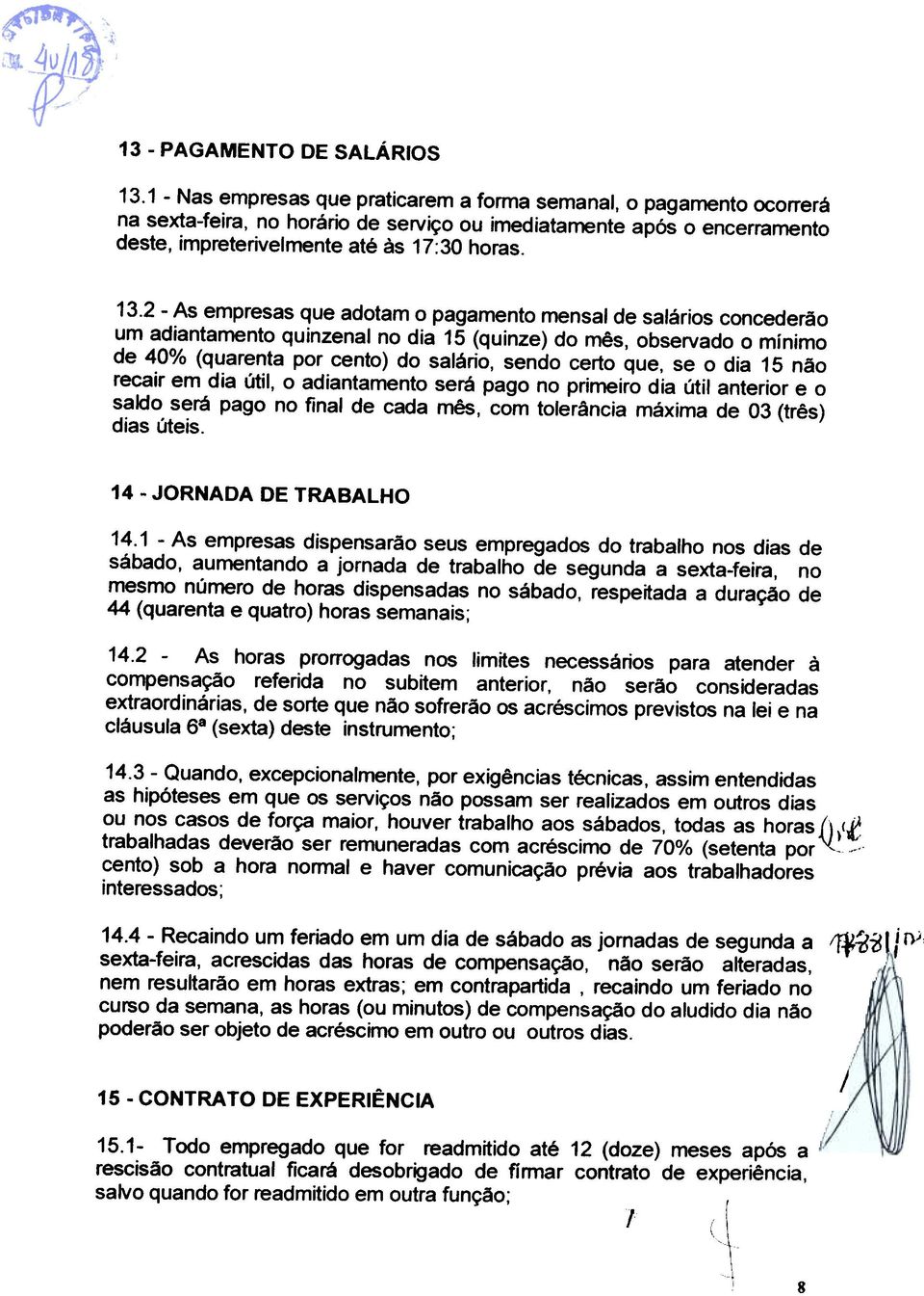 2 - As empresas que adotam o pagamento mensal de salários concederão um adiantamento quinzenal no dia 15 (quinze) do mês, observado o minimo de 40% (quarenta por cento) do salário, sendo certo que,