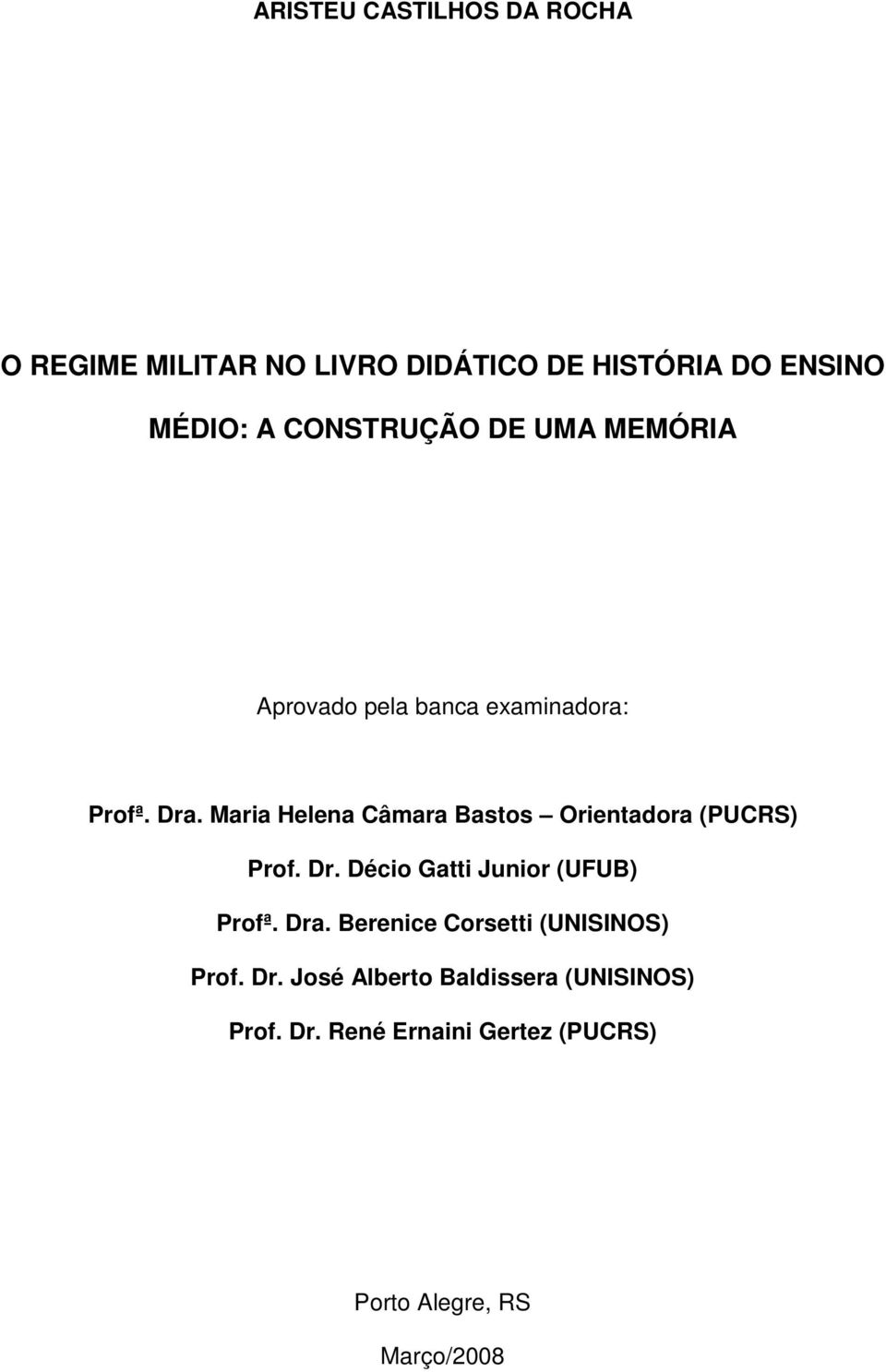 Maria Helena Câmara Bastos Orientadora (PUCRS) Prof. Dr. Décio Gatti Junior (UFUB) Profª. Dra.