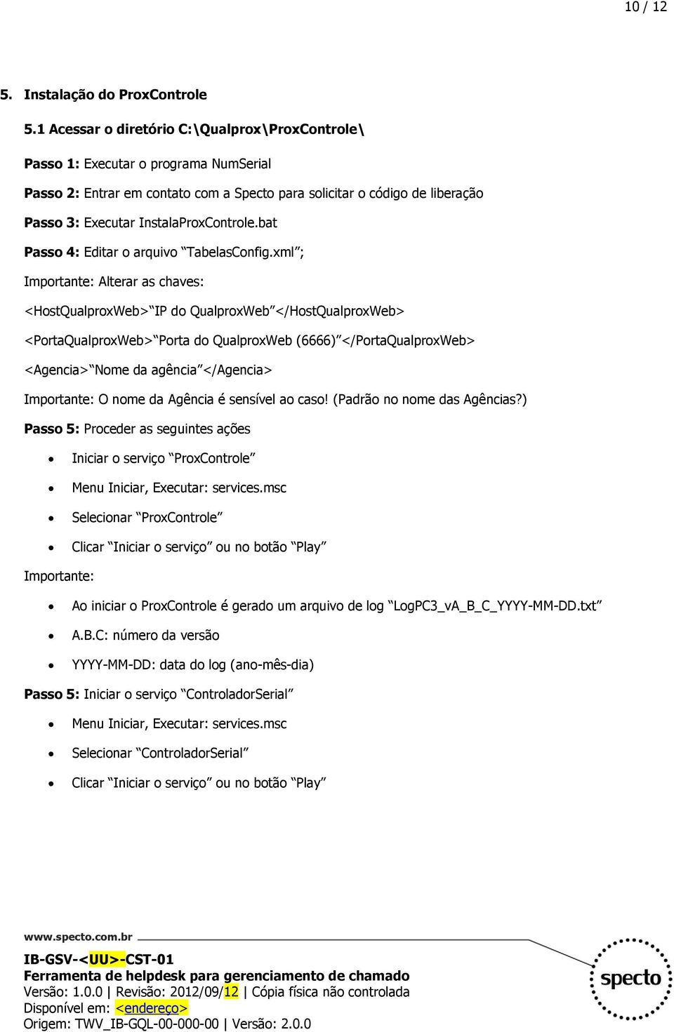 InstalaProxControle.bat Passo 4: Editar o arquivo TabelasConfig.