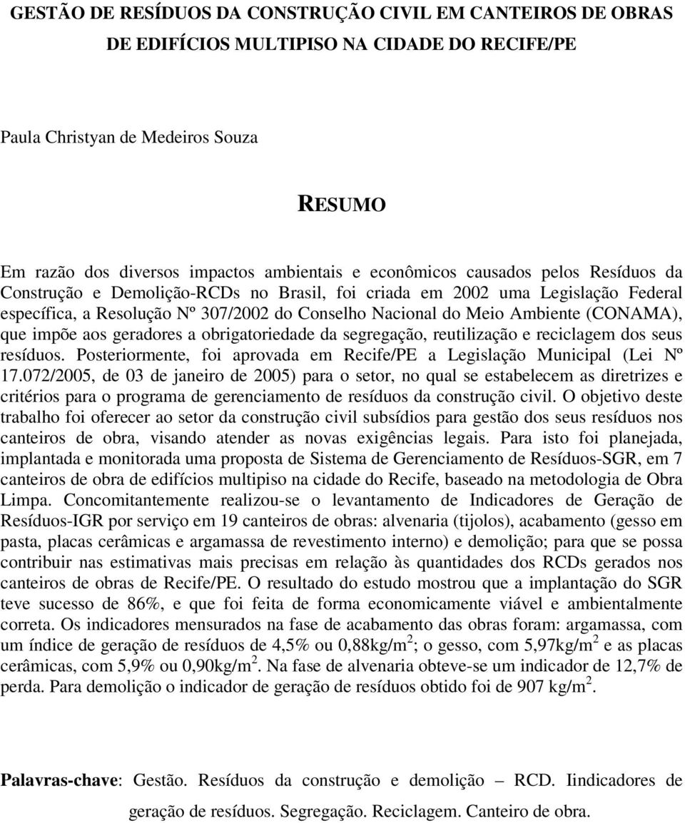 (CONAMA), que impõe aos geradores a obrigatoriedade da segregação, reutilização e reciclagem dos seus resíduos. Posteriormente, foi aprovada em Recife/PE a Legislação Municipal (Lei Nº 17.