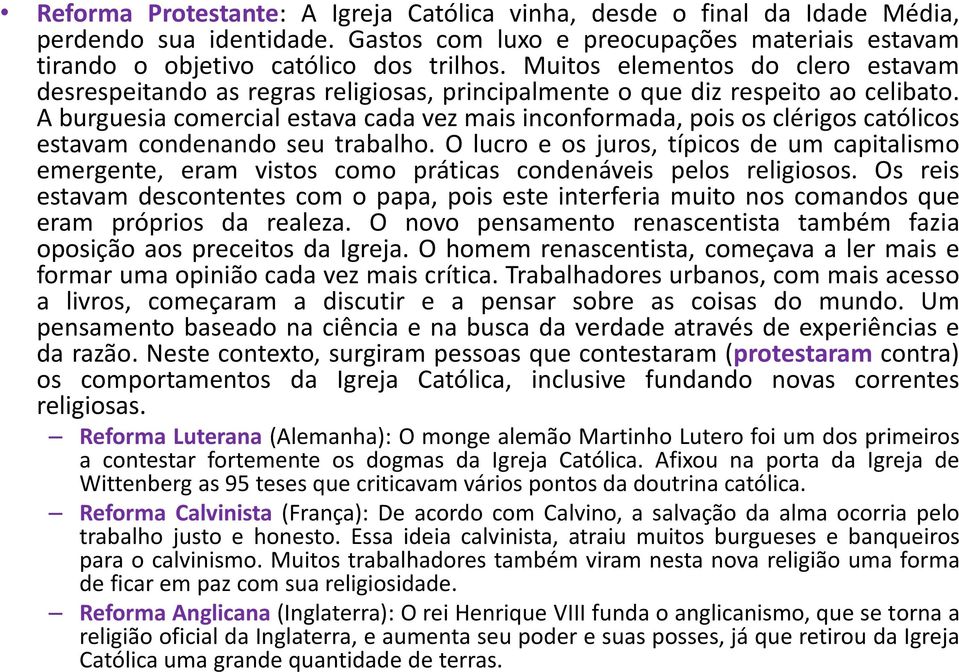 A burguesia comercial estava cada vez mais inconformada, pois os clérigos católicos estavam condenando seu trabalho.