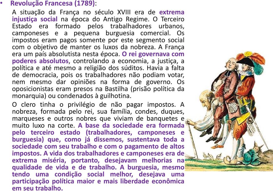 Os impostos eram pagos somente por este segmento social com o objetivo de manter os luxos da nobreza. A França era um país absolutista nesta época.