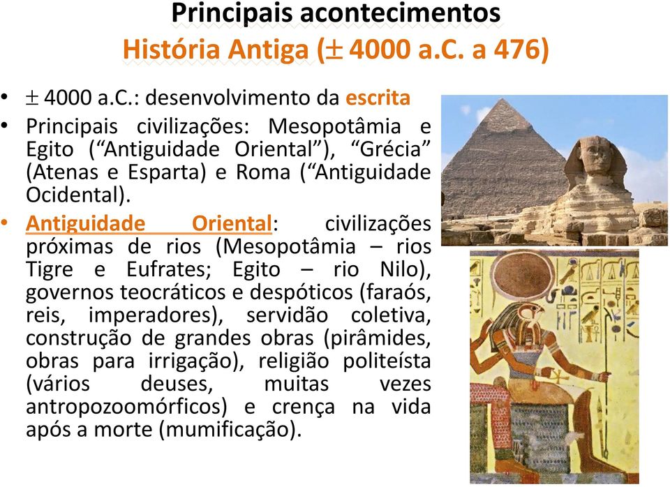 ntecimentos História Antiga ( 4000 a.c. a 476) 4000 a.c.: desenvolvimento da escrita pais civilizações: Mesopotâmia e Egito ( Antiguidade Oriental