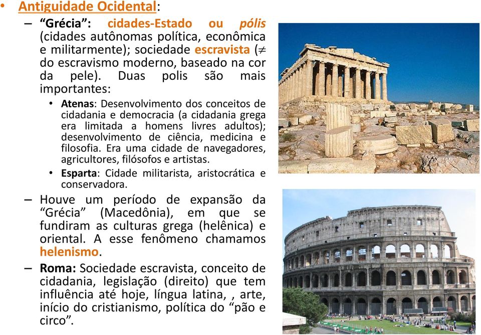 filosofia. Era uma cidade de navegadores, agricultores, filósofos e artistas. Esparta: Cidade militarista, aristocrática e conservadora.