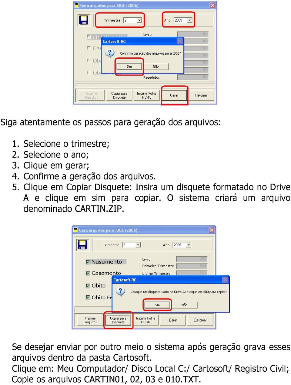 O sistema criará um arquivo denominado CARTIN.ZIP.