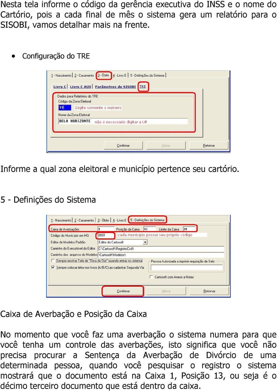 5 - Definições do Sistema Caixa de Averbação e Posição da Caixa No momento que você faz uma averbação o sistema numera para que você tenha um controle das averbações, isto