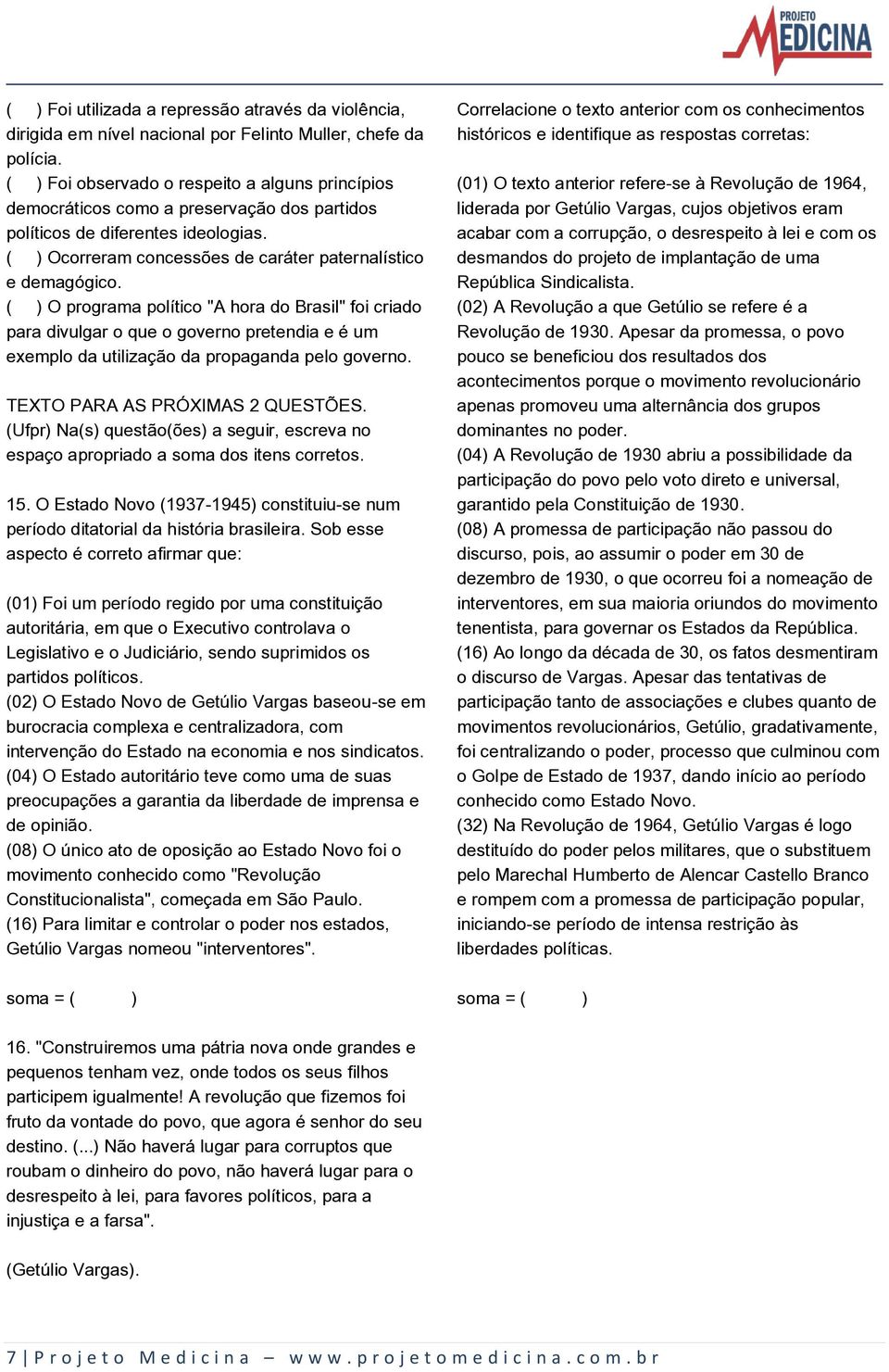 ( ) O programa político "A hora do Brasil" foi criado para divulgar o que o governo pretendia e é um exemplo da utilização da propaganda pelo governo. TEXTO PARA AS PRÓXIMAS 2 QUESTÕES.