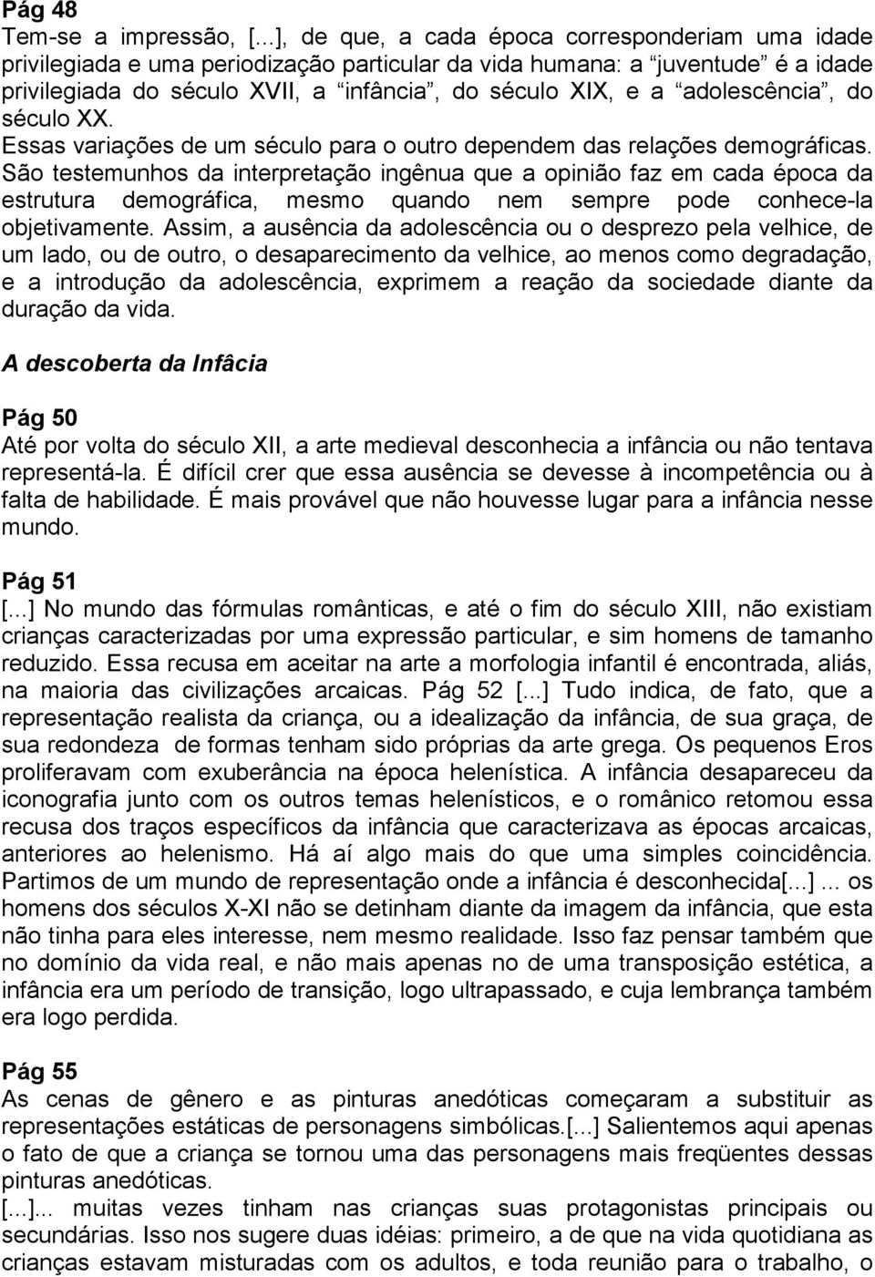 adolescência, do século XX. Essas variações de um século para o outro dependem das relações demográficas.