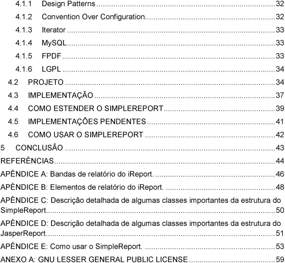 .. 44 APÊNDICE A: Bandas de relatório do ireport.... 46 APÊNDICE B: Elementos de relatório do ireport.