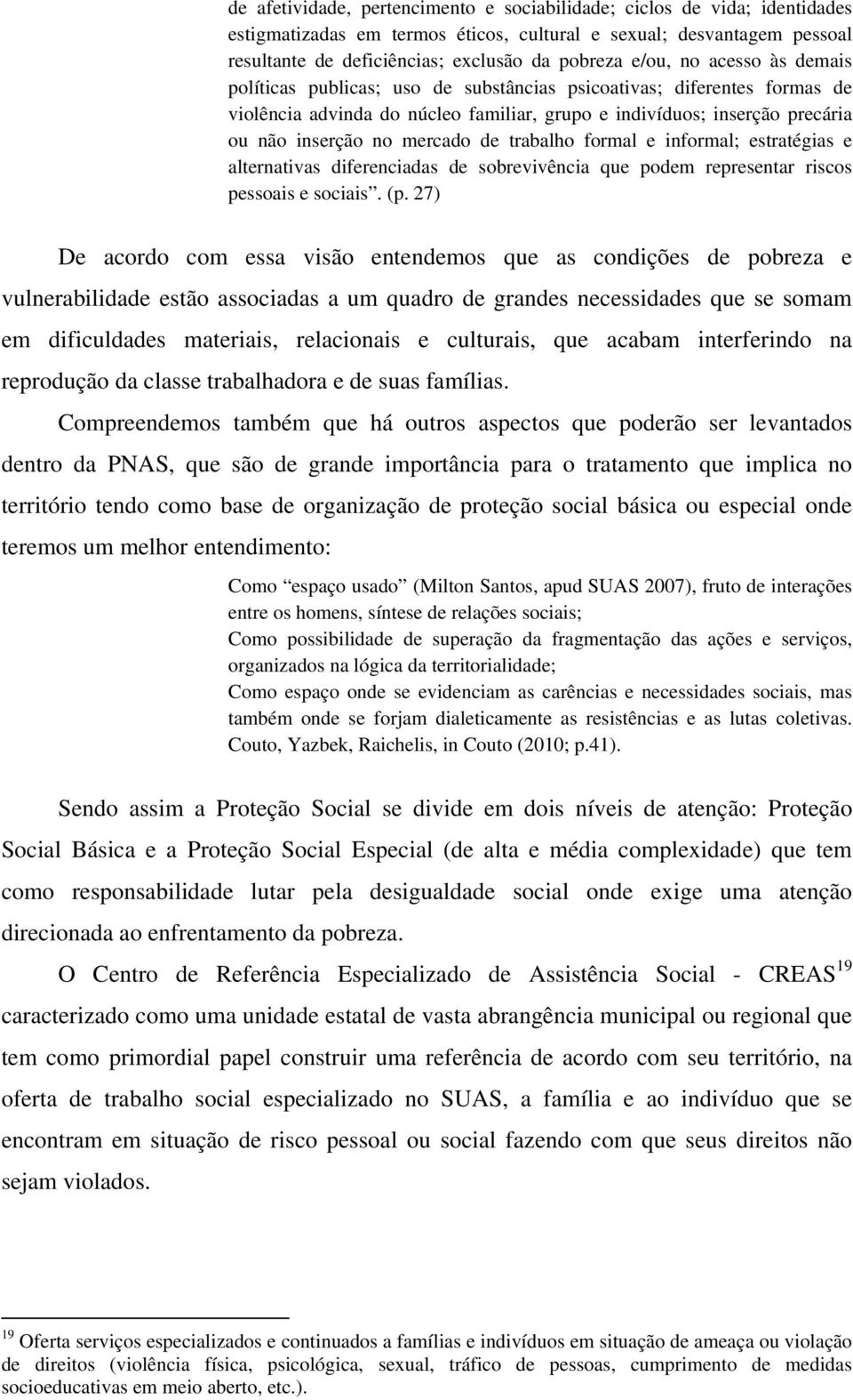 mercado de trabalho formal e informal; estratégias e alternativas diferenciadas de sobrevivência que podem representar riscos pessoais e sociais. (p.