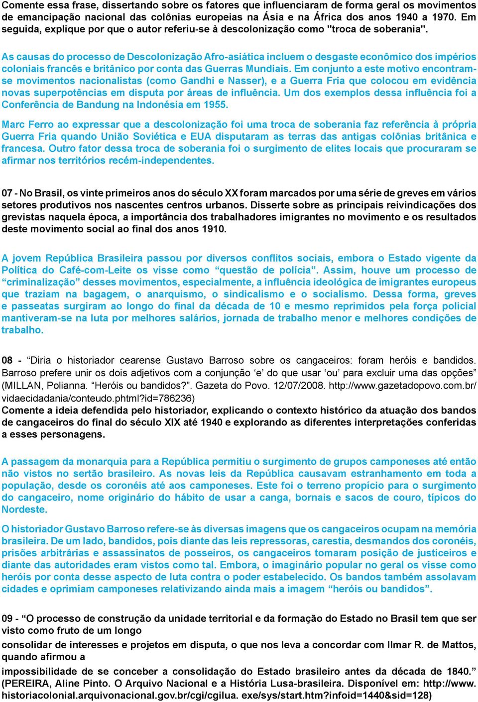 As causas do processo de Descolonização Afro-asiática incluem o desgaste econômico dos impérios coloniais francês e britânico por conta das Guerras Mundiais.