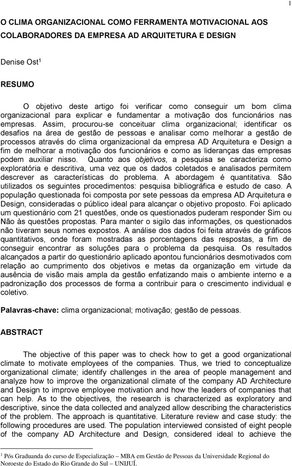 Assim, procurou-se conceituar clima organizacional; identificar os desafios na área de gestão de pessoas e analisar como melhorar a gestão de processos através do clima organizacional da empresa AD