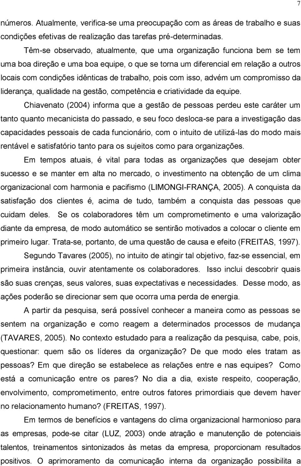 pois com isso, advém um compromisso da liderança, qualidade na gestão, competência e criatividade da equipe.