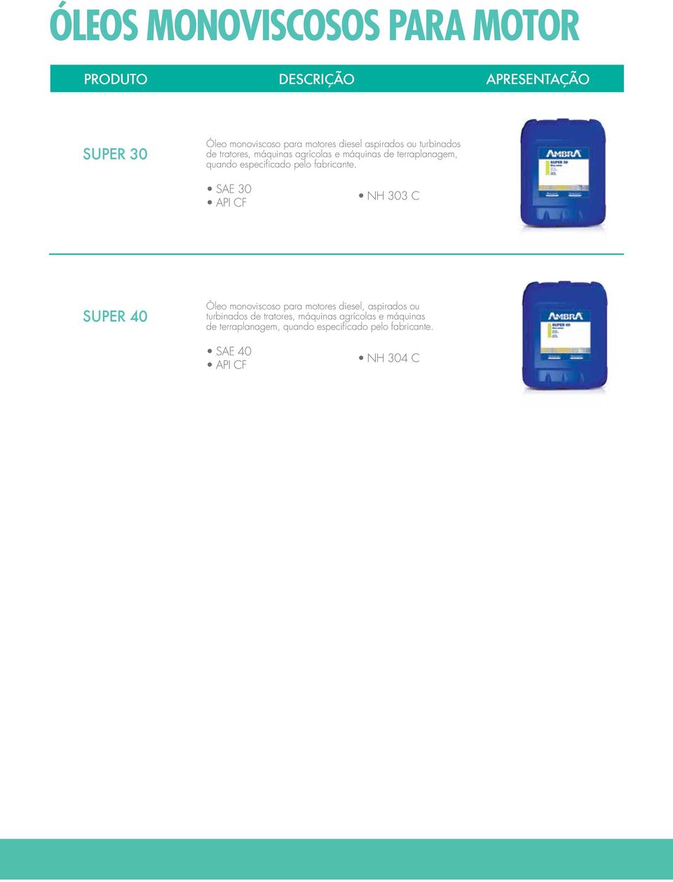 SAE 30 API CF NH 303 C SUPER 40 Óleo monoviscoso para motores diesel, aspirados ou turbinados de  SAE