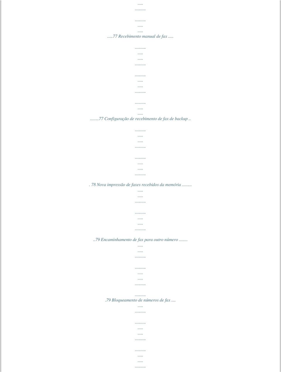 .. 78 Nova impressão de faxes recebidos da memória.