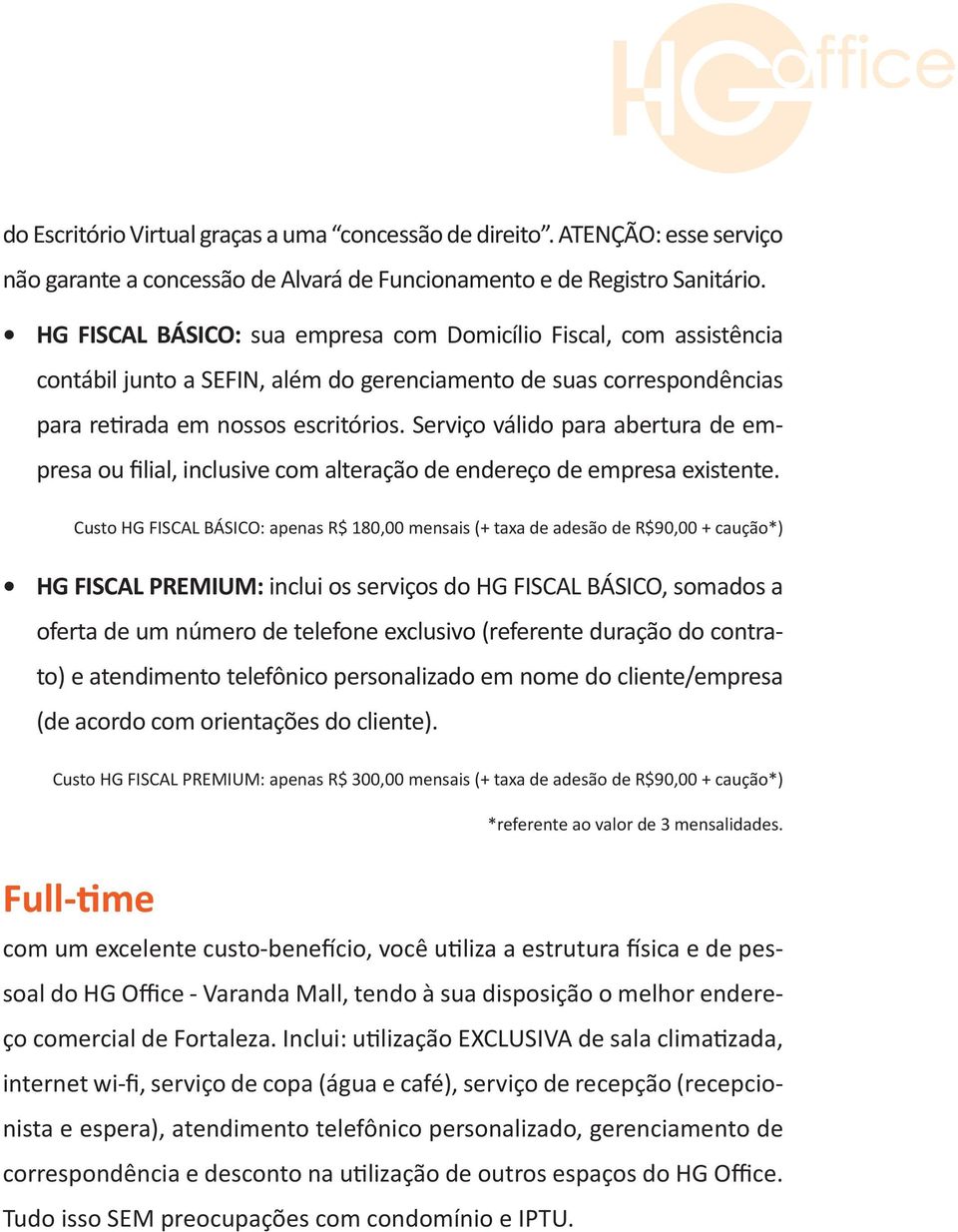 Serviço válido para abertura de empresa ou filial, inclusive com alteração de endereço de empresa existente.