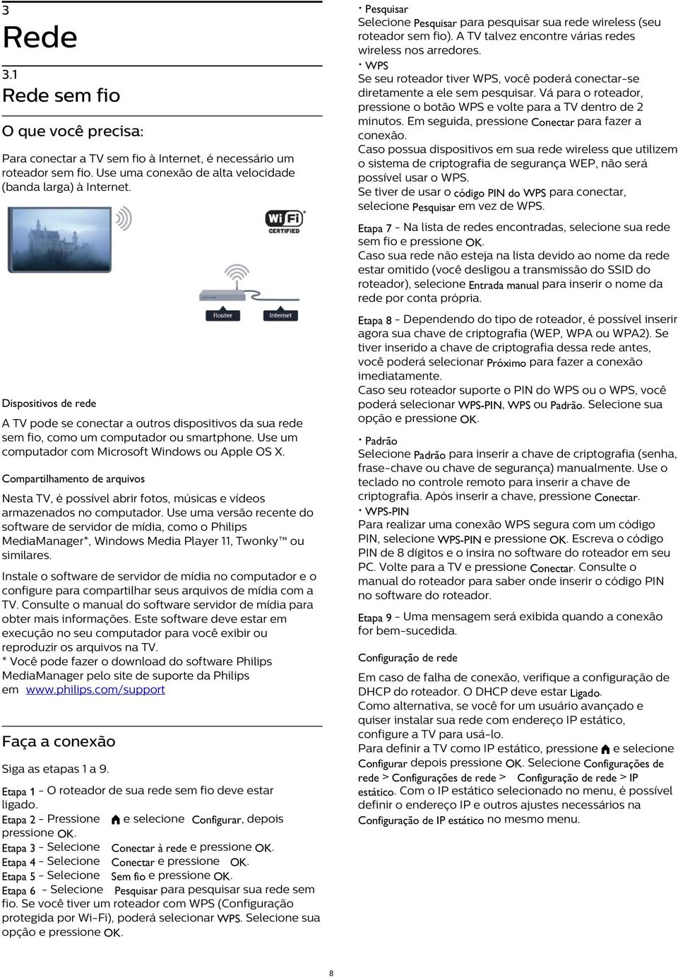 Em seguida, pressione Conectar para fazer a conexão. Caso possua dispositivos em sua rede wireless que utilizem o sistema de criptografia de segurança WEP, não será possível usar o WPS.