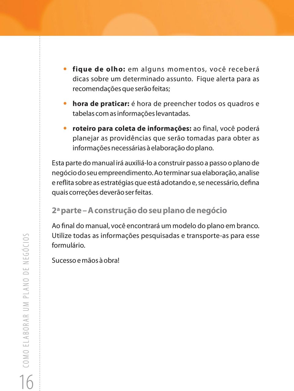 roteiro para coleta de informações: ao final, você poderá planejar as providências que serão tomadas para obter as informações necessárias à elaboração do plano.