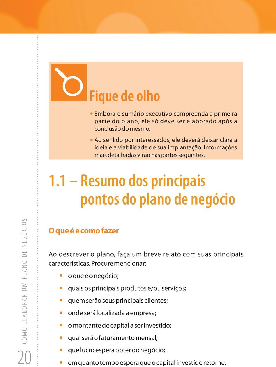 1 resumo dos principais pontos do plano de negócio 20 O que é e como fazer Ao descrever o plano, faça um breve relato com suas principais características.