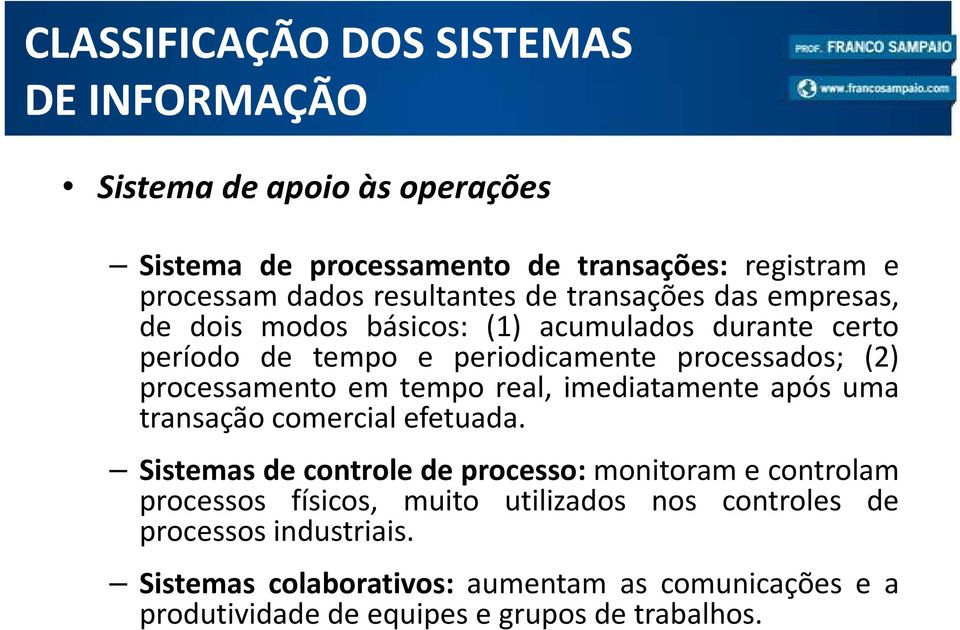 processamento em tempo real, imediatamente após uma transação comercial efetuada.