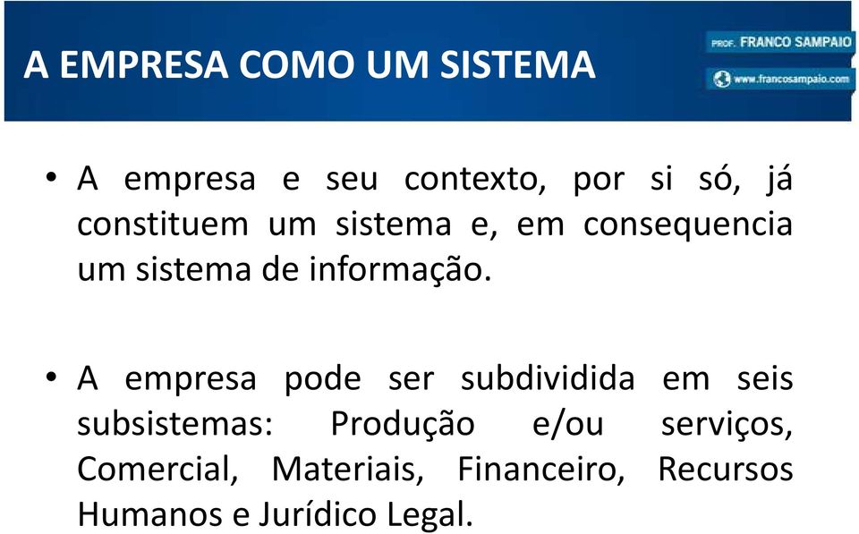 A empresa pode ser subdividida em seis subsistemas: Produção e/ou