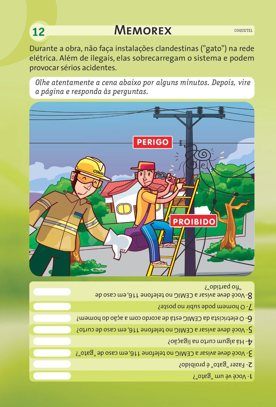 8- Você deve avisar a CEMIG no telefone 116, em caso de "fio partido"? ProIbido PERIGO Olhe atentamente a cena abaixo por alguns minutos.